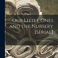 Cover Art for 9781013509582, Our Little Ones and the Nursery [serial]; v.8: no5-v.9: no.2 by Anonymous