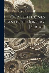 Cover Art for 9781013509582, Our Little Ones and the Nursery [serial]; v.8: no5-v.9: no.2 by Anonymous