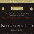 Cover Art for 9780099564324, No God But God: The Origins, Evolution and Future of Islam by Reza Aslan