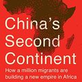 Cover Art for 9780307956989, China's Second Continent: How a Million Migrants Are Building a New Empire in Africa by Howard W. French