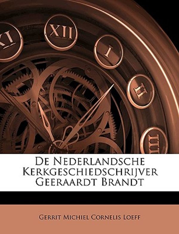 Cover Art for 9781148022420, de Nederlandsche Kerkgeschiedschrijver Geeraardt Brandt by Gerrit Michiel Cornelis Loeff