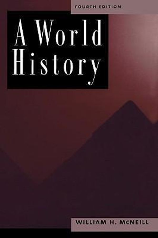 Cover Art for 9780195116168, A World History, 4th Edition by William H. McNeill