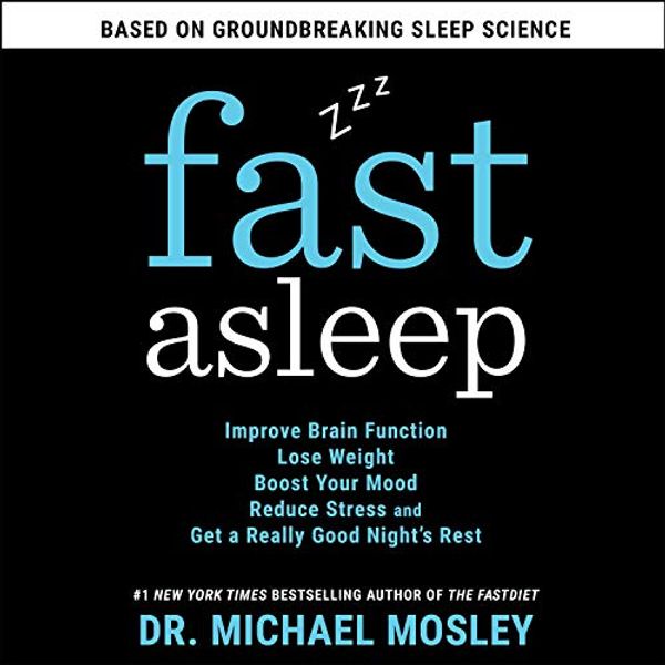 Cover Art for B084KGS9N7, Fast Asleep: How to Get a Really Good Night's Rest by Dr. Michael Mosley