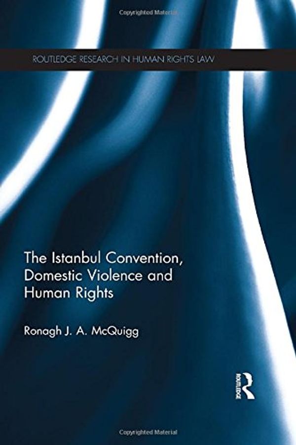 Cover Art for 9781138953673, The Istanbul Convention, Domestic Violence and Human Rights (Routledge Research in Human Rights Law) by Ronagh McQuigg