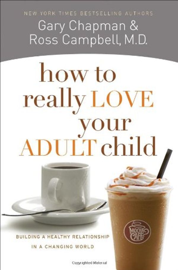 Cover Art for 0787721899068, How to Really Love Your Adult Child: Building a Healthy Relationship in a Changing World by Gary D. Chapman
