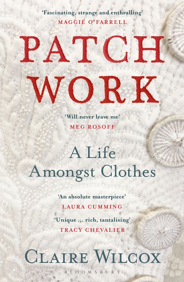 Cover Art for 9781526614414, Patch Work: A Life Amongst Clothes by Claire Wilcox