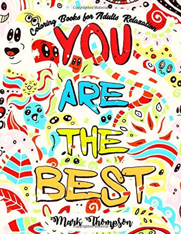 Cover Art for 9780999672266, You Are The Best: Coloring Books for Adults Relaxation: (Good Vibes Coloring Book Series by Mark Thompson, Volume 1) by Mark Thompson, Coloring Tiger