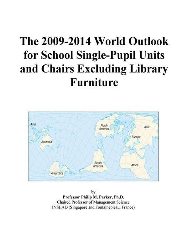 Cover Art for 9780497914035, The 2009-2014 World Outlook for School Single-Pupil Units and Chairs Excluding Library Furniture by Unknown
