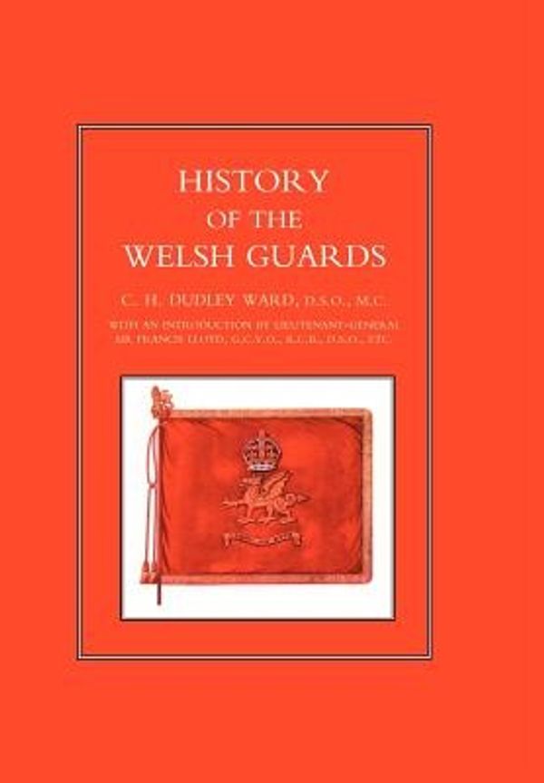 Cover Art for 9781847340870, History of the Welsh Guards by by  C.H.Dudley Ward