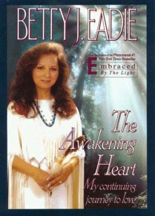 Cover Art for 9780783819983, The Awakening Heart: My Continuing Journey to Love (Inspirational Collection) by Betty J. Eadie