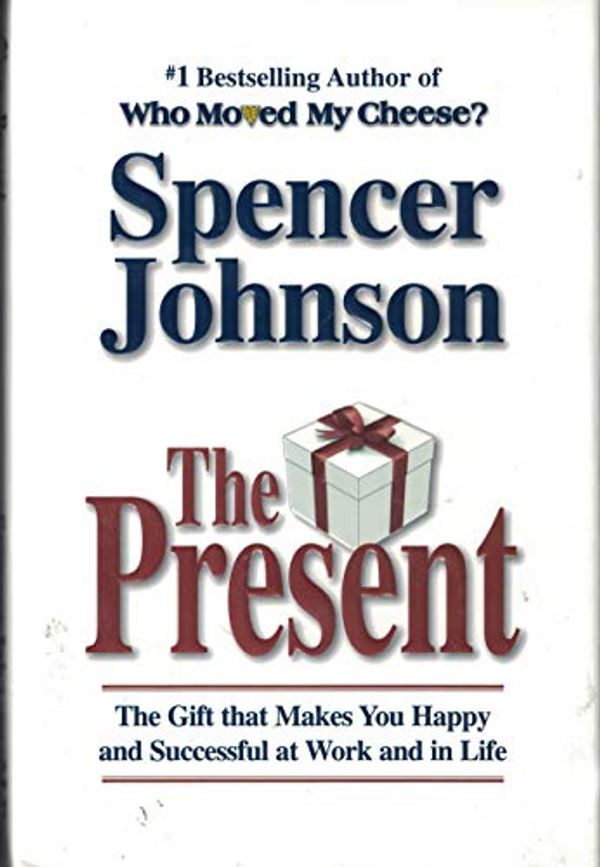 Cover Art for 9780972319515, The Present - the Gift That Makes You Happy And Successful At Work And in Life by Spencer Johnson