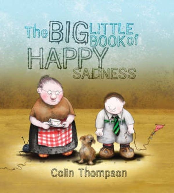 Cover Art for 9781741662566, The Big Little Book of Happy Sadness by Colin Thompson