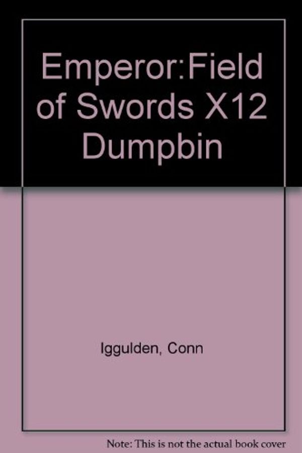 Cover Art for 9780007722099, Emperor:Field of Swords X12 Dumpbin by Conn Iggulden