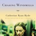 Cover Art for 9780307472434, Chasing Windmills by Catherine Ryan Hyde