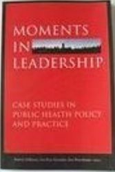 Cover Art for 9780976181521, Moments in Leadership: Case Studies in Public Health Policy and Practice by Barbara, Ana Rita Gonzalez, Sara Rosenbaum (editors) DeBuono
