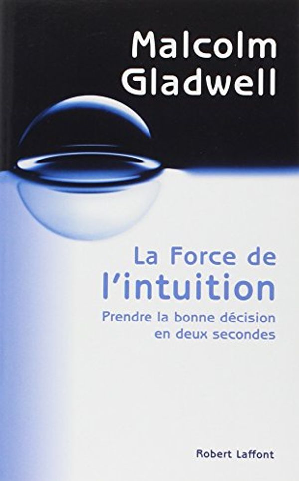 Cover Art for 9782221105672, La force de l'intuition : Prendre la bonne décision en deux secondes by Malcolm Gladwell