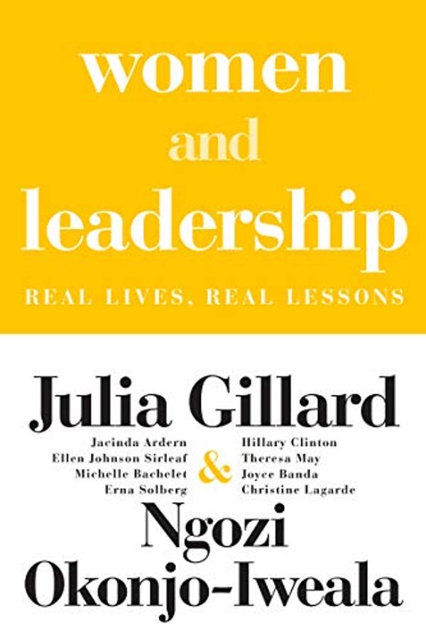 Cover Art for B08D8JGZBL, Women and Leadership: Real Lives, Real Lessons by Julia Gillard, Okonjo-Iweala, Ngozi
