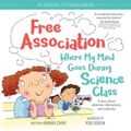Cover Art for 0760789273230, Free Association Where My Mind Goes During Science Class (The Adventures of Everyday Geniuses) by Barbara Esham