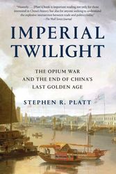 Cover Art for 9780307961730, Imperial Twilight: The Opium War and the End of China's Last Golden Age by Stephen R. Platt