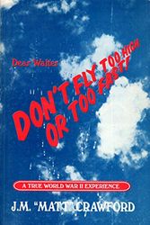 Cover Art for 9780940471115, Dear Walter, don't fly too high or too fast: My story with Combat Crew #61, 876th Sqdr, 494th Bomb Group : Pearl Harbor to V-J Day by J. M Crawford