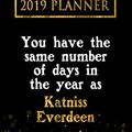 Cover Art for 9781726721141, 2019 Planner: You Have The Same Number Of Days In The Year As Katniss Everdeen: Katniss Everdeen 2019 Planner by Daring Diaries