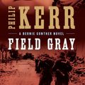 Cover Art for 9781101513811, Field Gray by Philip Kerr