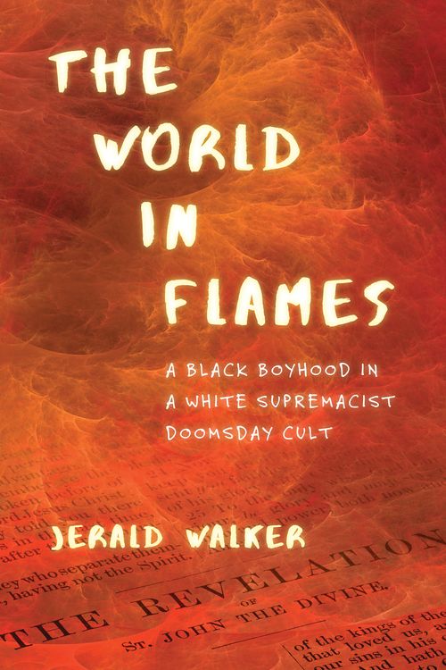 Cover Art for 9780807036082, The World in Flames: A Black Boyhood in a White Supremacist Doomsday Cult by Jerald Walker