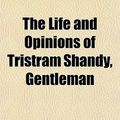 Cover Art for 9781153709040, The Life and Opinions of Tristram Shandy by Laurence Sterne