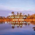 Cover Art for 9781105088940, THE Old Man and the Girl and the Turtle-Flambeau Flowage by Jeffrey Lee Shannon