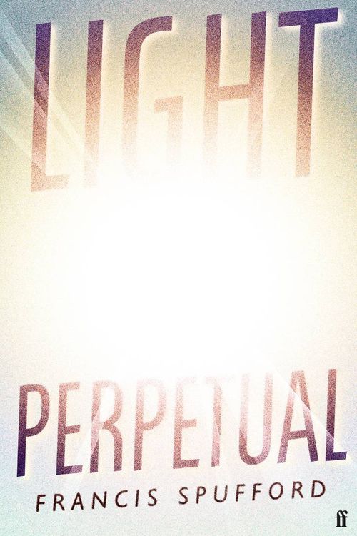 Cover Art for 9780571368730, Light Perpetual by Francis Spufford