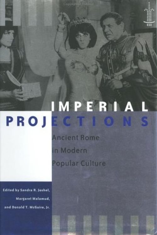 Cover Art for 9780801867422, Imperial Projections: Ancient Rome in Modern Popular Culture (Arethusa Books) by SR Joshel