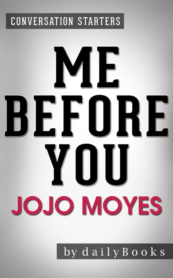 Cover Art for 9781524288570, Me Before You: A Novel by Jojo Moyes Conversation Starters by dailyBooks