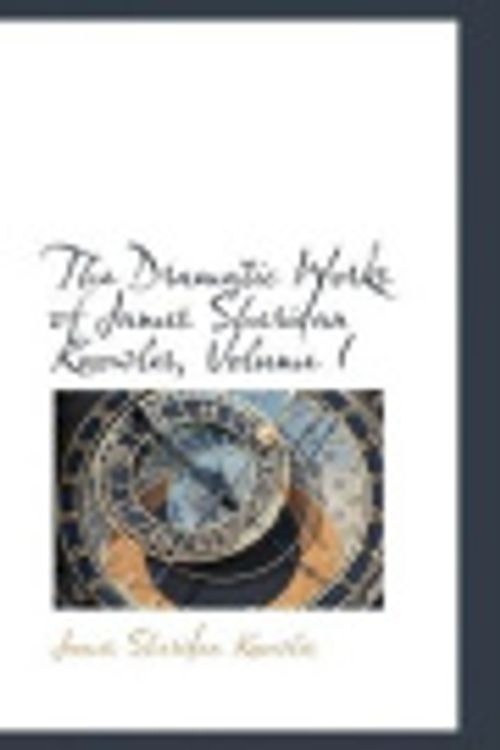 Cover Art for 9780559332036, The Dramatic Works of James Sheridan Knowles, Volume I by James Sheridan Knowles