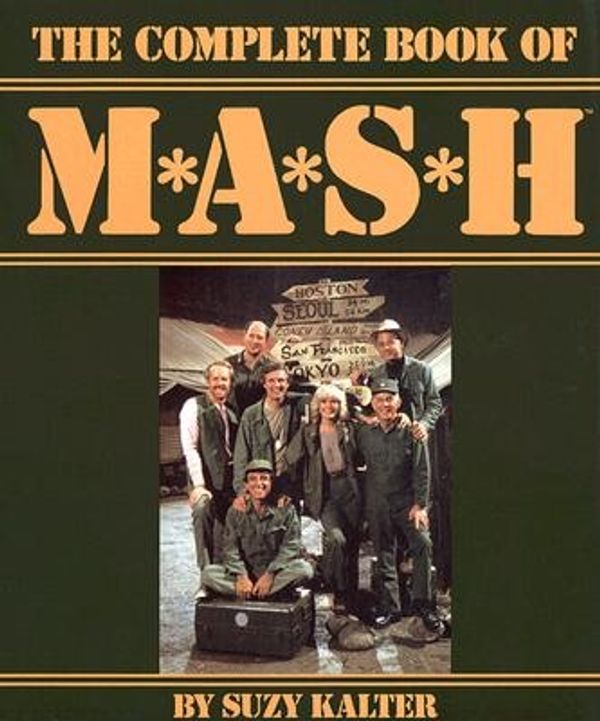 Cover Art for 9780810980839, M*A*S*H: the Complete Book by Suzy Kalter