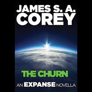Cover Art for B00K8CM4UY, The Churn: An Expanse Novella by James S. a. Corey