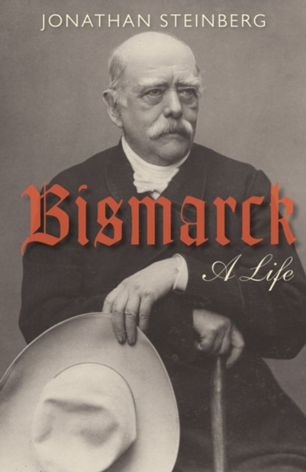 Cover Art for 9780199642427, Bismarck by Jonathan Steinberg