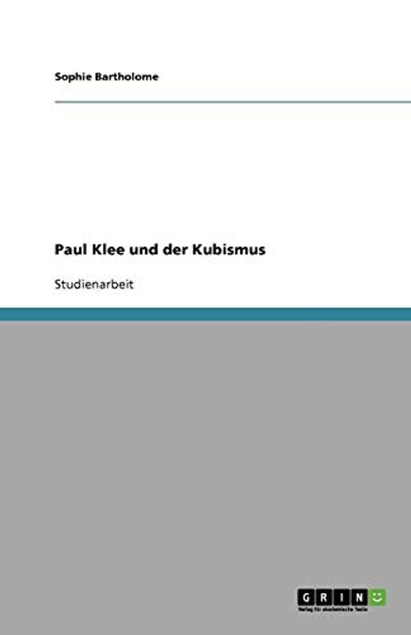 Cover Art for 9783640584277, Paul Klee Und Der Kubismus by Sophie Bartholome
