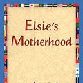 Cover Art for 9781421830957, Elsie's Motherhood by Martha Finley