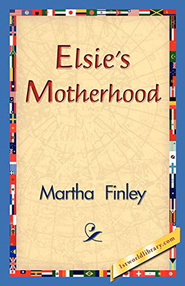 Cover Art for 9781421830957, Elsie's Motherhood by Martha Finley