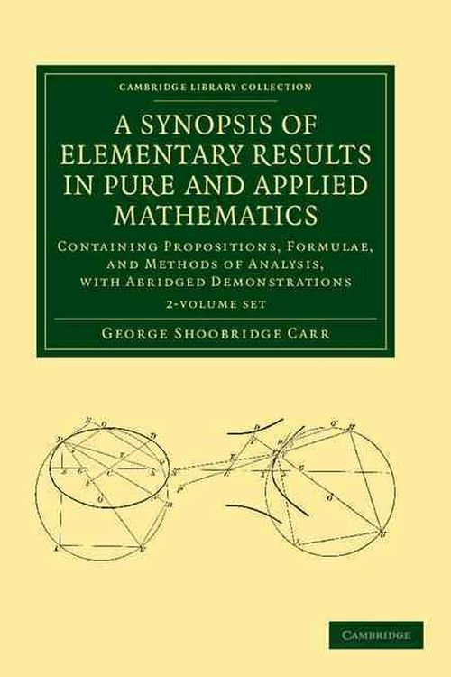 Cover Art for 9781108050661, A Synopsis of Elementary Results in Pure and Applied Mathematics 2 Volume Set by George Shoobridge Carr