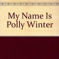 Cover Art for 9780312088583, My Name Is Polly Winter by Veronica Black