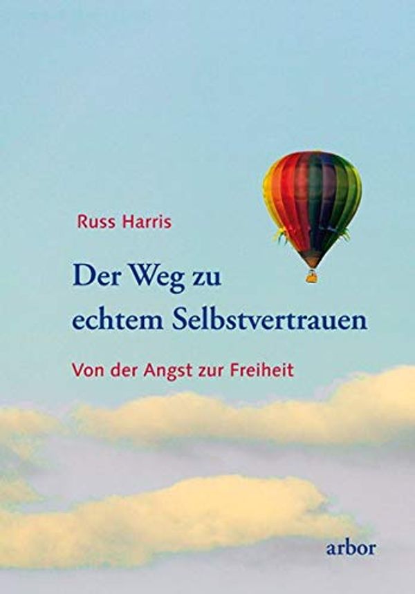 Cover Art for 9783867810951, Der Weg zu echtem Selbstvertrauen: Von der Angst zur Freiheit by Harris, Russ