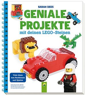 Cover Art for 9783849917180, Geniale Projekte mit deinen LEGO-Steinen: Viele Ideen zum Nachbauen und Spielen by Sarah Dees