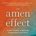 Cover Art for B0C1Y9PG46, The Amen Effect: Ancient Wisdom to Mend Our Broken Hearts and World by Sharon Brous