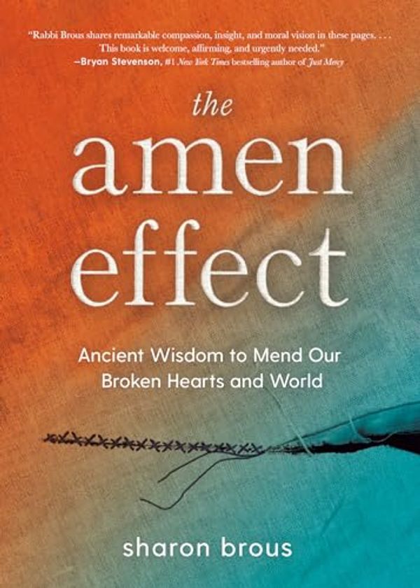 Cover Art for B0C1Y9PG46, The Amen Effect: Ancient Wisdom to Mend Our Broken Hearts and World by Sharon Brous