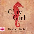Cover Art for B073SBRW24, The Clay Girl by Heather Tucker
