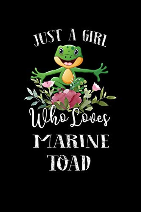 Cover Art for 9781712149409, Just a Girl Who Loves Marine Toad by Press House, Animal Lover