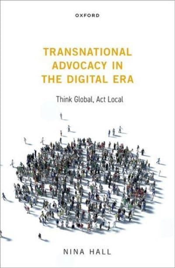 Cover Art for 9780198858744, Transnational Advocacy in the Digital Era: Think Global, Act Local by Nina Hall