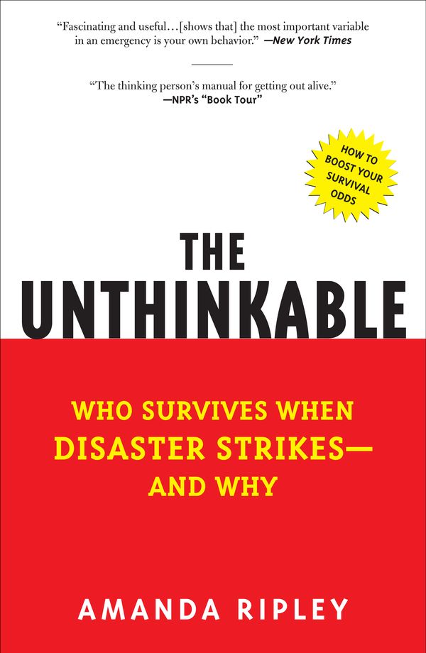 Cover Art for 9780307352903, The Unthinkable: Who Survives When Disaster Strikes - And Why by Amanda Ripley