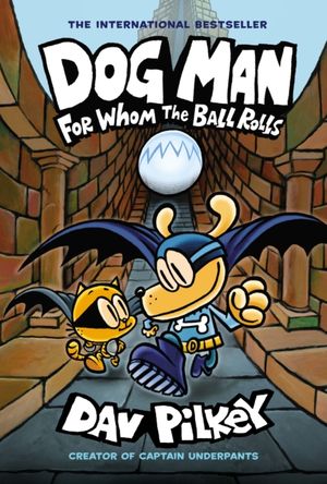 Cover Art for 9781338236590, Dog Man: For Whom the Ball Rolls by Dav Pilkey